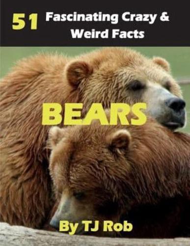 Bears: 51 Fascinating, Crazy &amp; Weird Facts (Age 5 - 8)