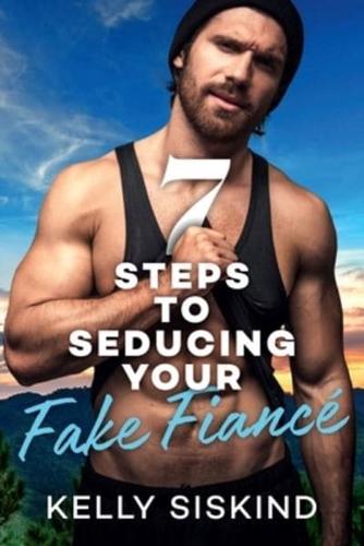 7 Steps to Seducing Your Fake Fiancé