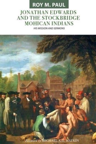 Jonathan Edwards and the Stockbridge Mohican Indians: His Mission and Sermons