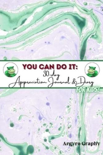 You Can Do It: 30-Day Appreciation Journal and Diary For Kids (English)