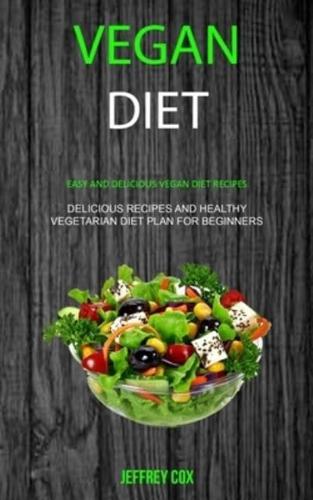 Vegan Diet: Easy And Delicious Vegan Diet Recipes (Delicious Recipes and Healthy Vegetarian Diet Plan for Beginners)