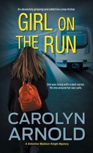 Girl on the Run: An absolutely gripping and addictive crime thriller