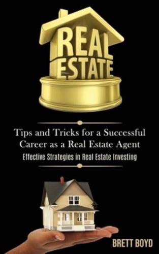 Real Estate: Tips and Tricks for a Successful Career as a Real Estate Agent (Effective   Strategies in Real Estate Investing)