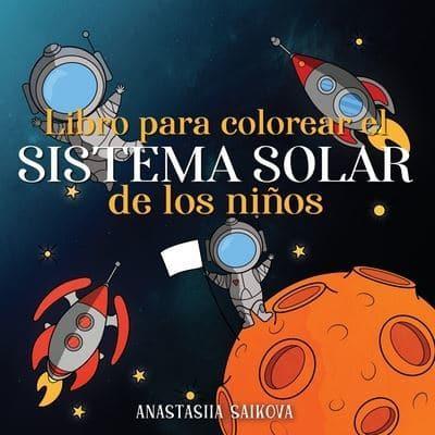 Libro para colorear el sistema solar de los niños: Astronautas, planetas, naves espaciales y el universo para niños de 4 a 8 años