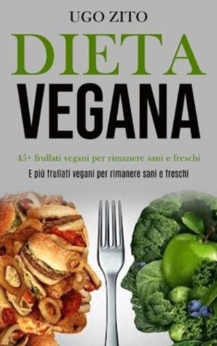 Dieta Vegana: 45+ frullati vegani per rimanere sani e freschi (E più frullati vegani per rimanere sani e freschi)