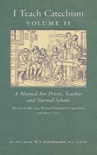 I Teach Catechism: Volume 2: A Manual for Priests, Teachers and Normal Schools