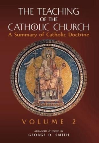 The Teaching of the Catholic Church: Volume 2: A Summary of Catholic Doctrine