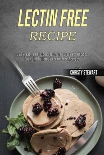 Lectin Free Recipe: Easy and Delicious Lectin Free Recipes (Quick, Easy & Delicious Lectin Free Crock Pot Recipes)