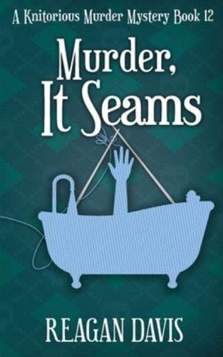 Murder, It Seams: A Knitorious Murder Mystery