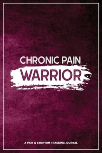 Chronic Pain Warrior: A Pain & Symptom Tracking Journal for Chronic Pain & Illness
