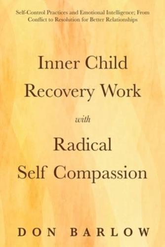 Inner Child Recovery Work With Radical Self Compassion