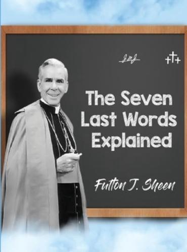 The Seven Last Words Explained