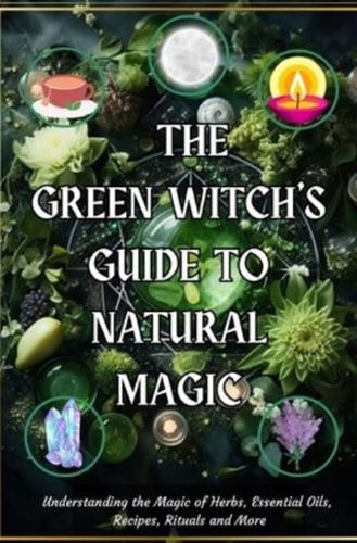 The Green Witch's Guide to Natural Magic