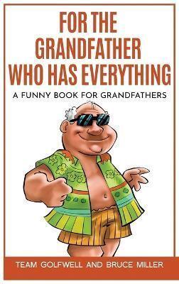 For the Grandfather Who Has Everything: A Funny Book for Grandfathers