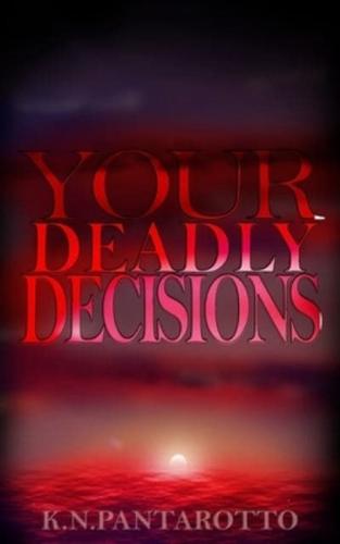 Your Deadly Decisions