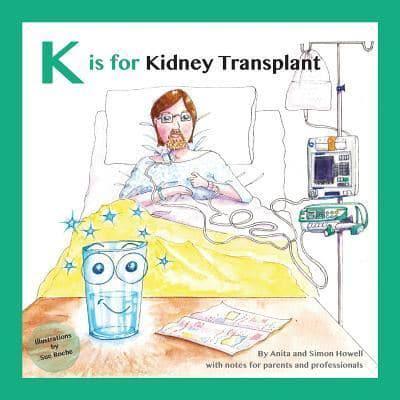 K is for Kidney Transplant: With Notes for Parents and Professionals