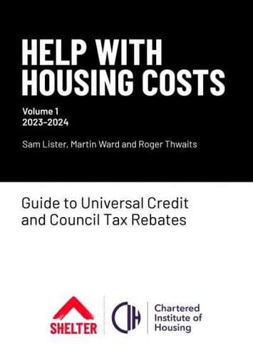 Help With Housing Costs. Volume 1 Guide to Universal Credit & Council Tax Rebates 2023-24
