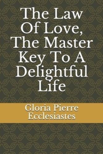 The Law Of Love, The Master Key To A Delightful Life