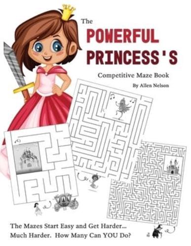 The Powerful Princess's Competitive Maze Book: The Mazes Start Easy and Get Harder... Much Harder.  How Many Can YOU Do?