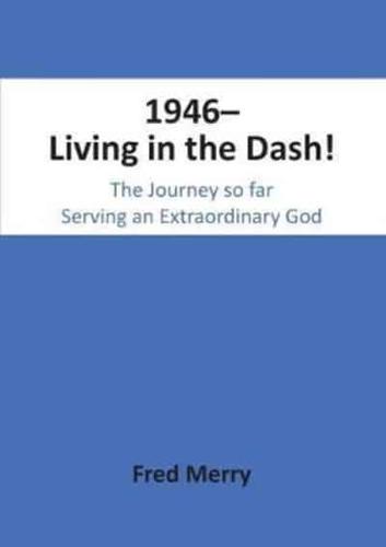 1946- Living in the Dash!