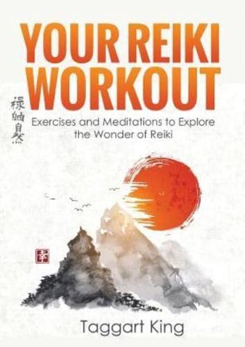 Your Reiki Workout: Exercises and Meditations to Experience the Wonder of Reiki Healing