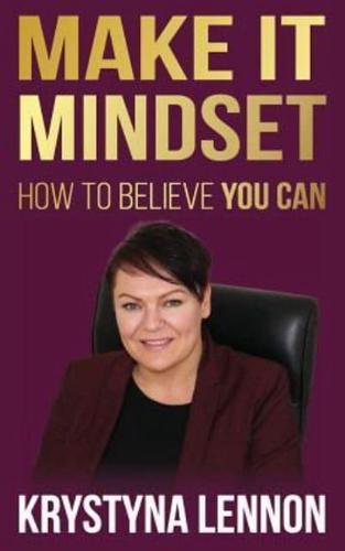 Make It Mindset: How To Believe You Can