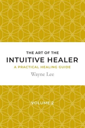 art of the intuitive healer. Volume 2