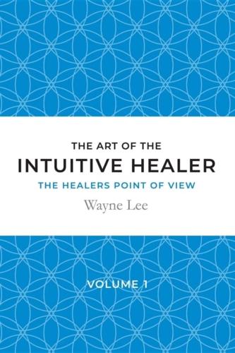 art of the intuitive healer - volume 1