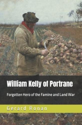 William Kelly of Portrane: Forgotten Hero of The Famine and Land War