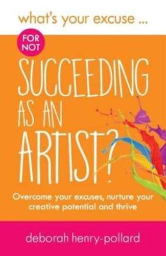 What's Your Excuse... For Not Succeeding as an Artist?