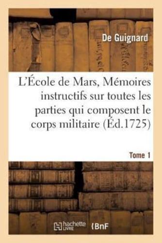L'École de Mars, Mémoires instructifs  toutes les parties qui composent le corps militaire Tome 1