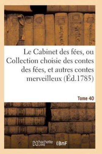 Le Cabinet des fées, ou Collection choisie des contes des fées, et autres contes merveilleux T40