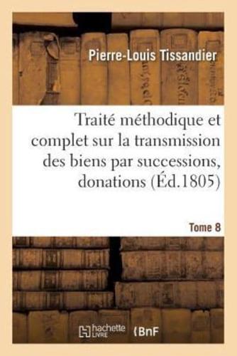 Traité méthodique complet sur la transmission des biens par successions, donations et testamens T08