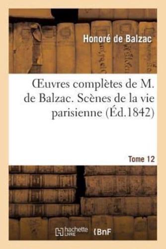 Oeuvres complètes de M. de Balzac. Scènes de la vie parisienne et scènes de la vie politique. T 12