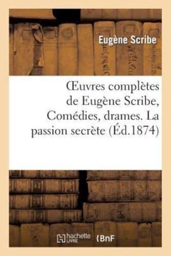Oeuvres complètes de Eugène Scribe, Comédies, drames. La passion secrète