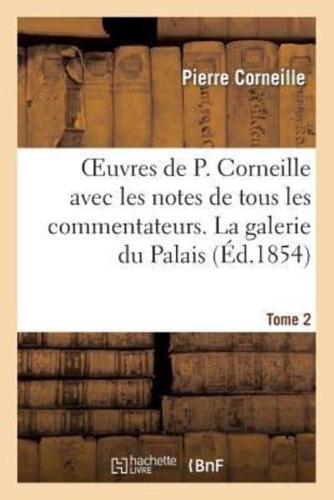 Oeuvres de P. Corneille avec les notes de tous les commentateurs. Tome 2 La galerie du Palais