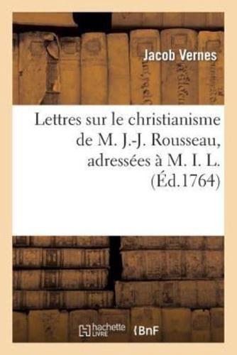 Lettres sur le christianisme de M. J.-J. Rousseau, adressées à M. I. L.
