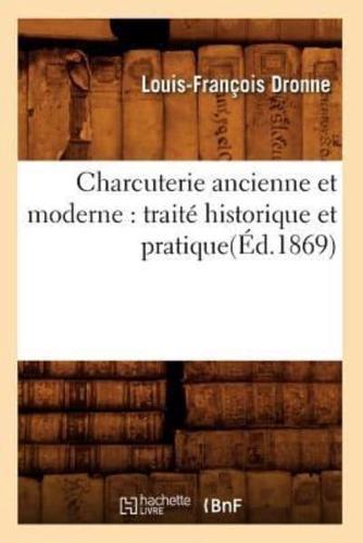 Charcuterie ancienne et moderne : traité historique et pratique(Éd.1869)