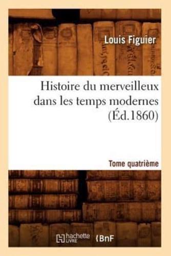 Histoire du merveilleux dans les temps modernes. Tome quatrième (Éd.1860)