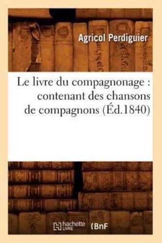 Le livre du compagnonage : contenant des chansons de compagnons, (Éd.1840)