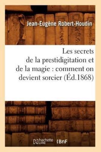 Les secrets de la prestidigitation et de la magie : comment on devient sorcier (Éd.1868)