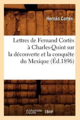 Lettres de Fernand Cortès à Charles-Quint sur la découverte et la conquête du Mexique (Éd.1896)