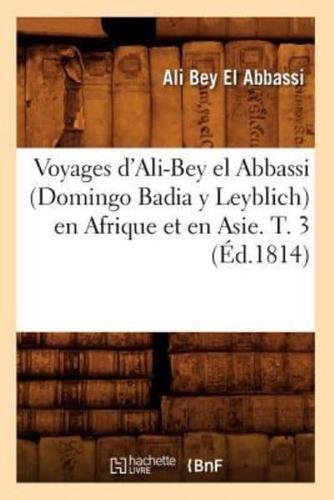 Voyages d'Ali-Bey el Abbassi (Domingo Badia y Leyblich) en Afrique et en Asie. T. 3 (Éd.1814)