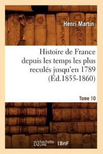 Histoire de France depuis les temps les plus reculés jusqu'en 1789. Tome 10 (Éd.1855-1860)