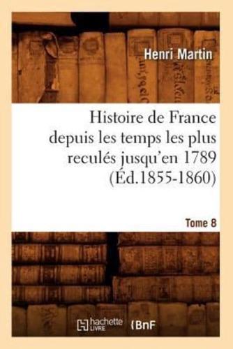 Histoire de France depuis les temps les plus reculés jusqu'en 1789. Tome 8 (Éd.1855-1860)