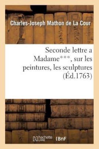 Seconde lettre a Madame***, sur les peintures, les sculptures   les gravures exposées