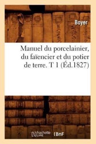 Manuel du porcelainier, du faïencier et du potier de terre. T 1 (Éd.1827)