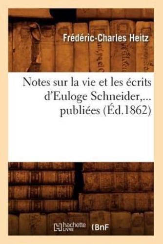 Notes sur la vie et les écrits d'Euloge Schneider,... publiées (Éd.1862)