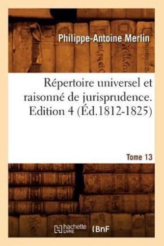 Répertoire universel et raisonné de jurisprudence. Tome 13,Edition 4 (Éd.1812-1825)