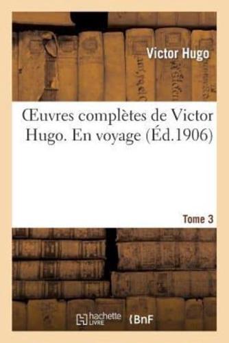 Oeuvres complètes de Victor Hugo. En voyage. Tome 3